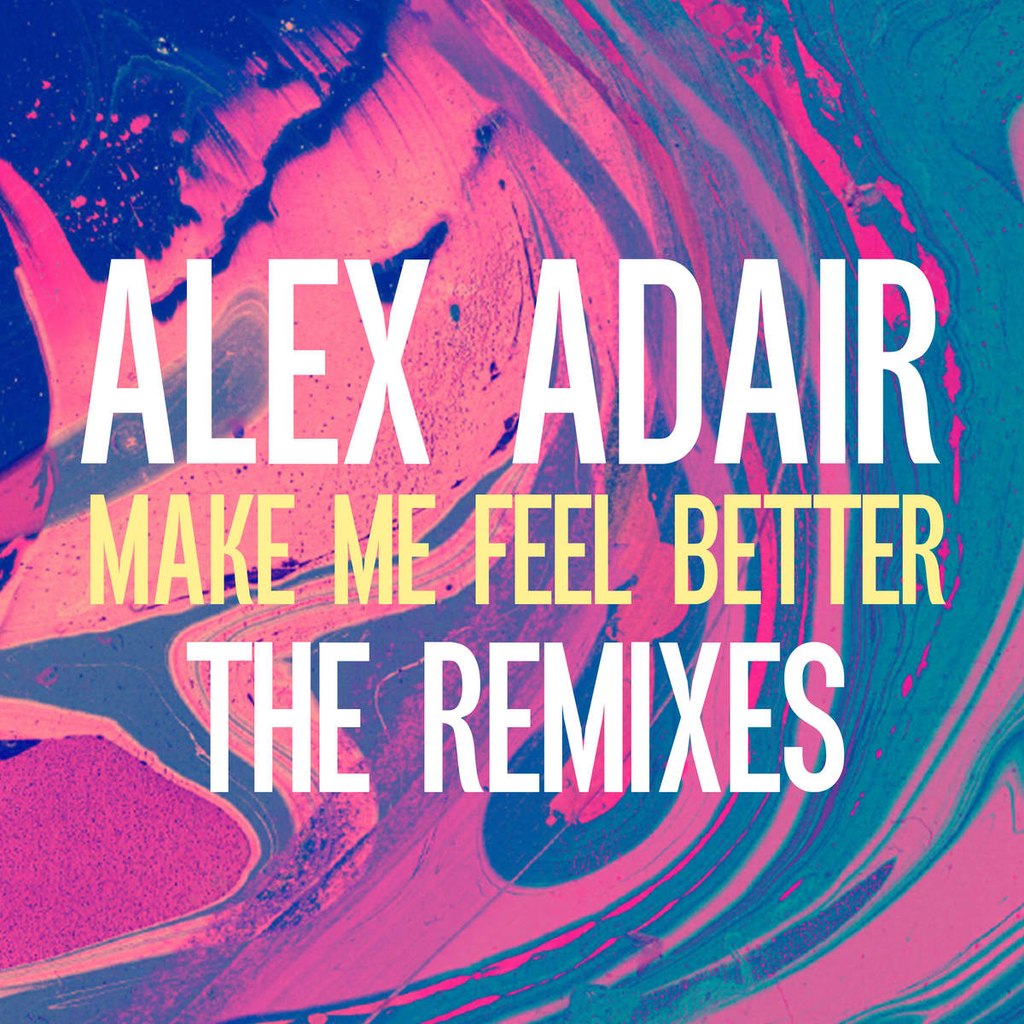 Alex Adair – Make Me Feel Better (The Remixes)