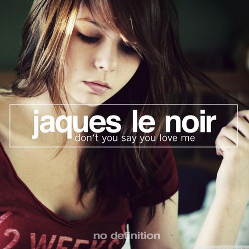 Jaques Le Noir – Don’t You Say You Love Me