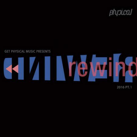 Get Physical Music Presents: Rewind 2016, Pt. 1