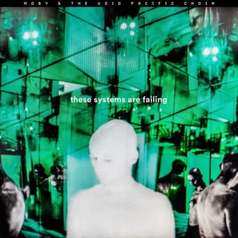 Moby & The Void Pacific Choir – These Systems Are Falling