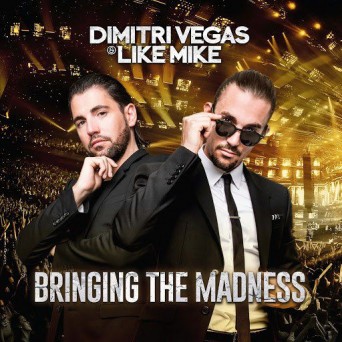 Dimitri Vegas & Like Mike – Bringing the Madness