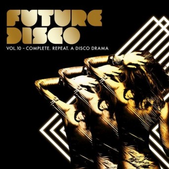 Future Disco, Vol. 10 – Complete. Repeat. A Disco Drama
