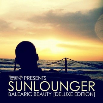 Roger Shah Pres. Sunlounger – Balearic Beauty (Deluxe Edition)