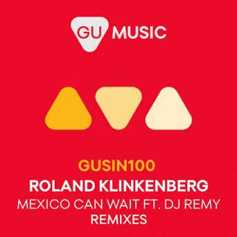 Roland Klinkenberg & DJ Remy – Mexico Can Wait (The Remixes)