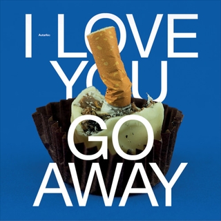 Autarkic – I Love You, Go Away