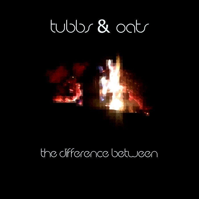 Tubbs & Oats – The Difference Between