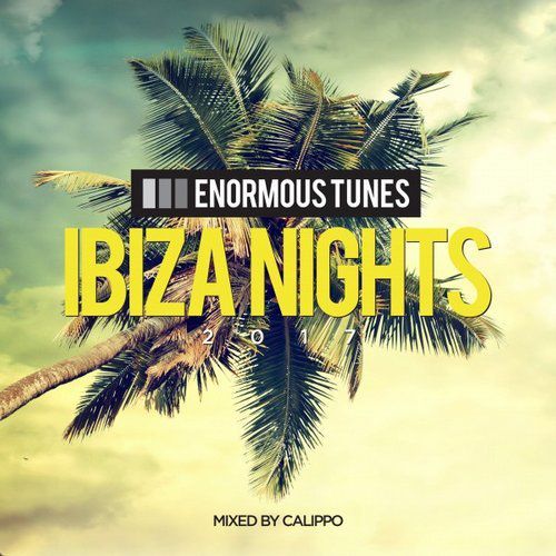 Enormous Tunes – Ibiza Nights 2017: Mixed by Calippo