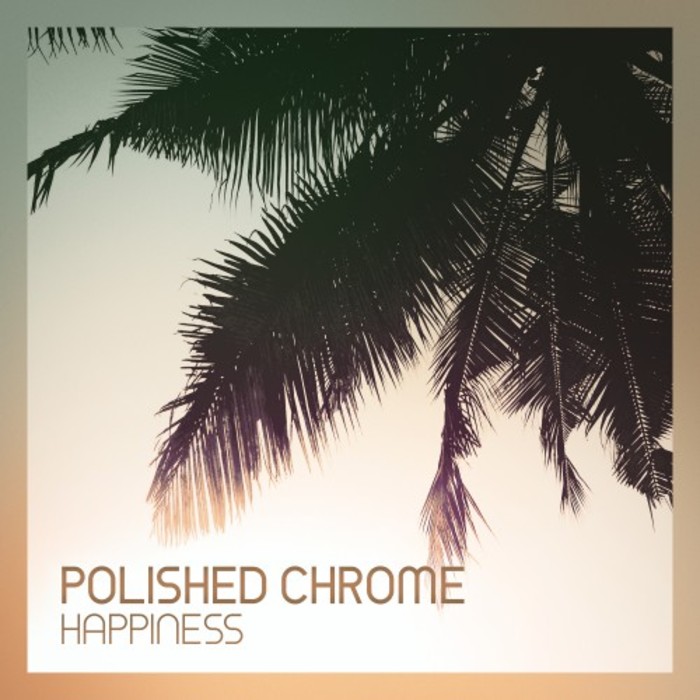 Polished Chrome – Happiness