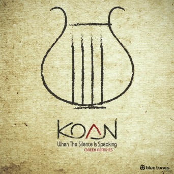 Koan – When The Silence Is Speaking (Greek Remixes)