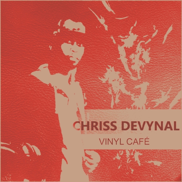 Chriss DeVynal – Vinyl Cafe (Mix Tape)