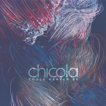 Chicola – Could Heaven Be
