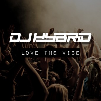 DJ Hybrid – Love The Vibe