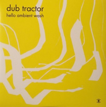 Dub Tractor – Hello Ambient Wash