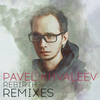 Pavel Khvaleev – Rebirth Remixes