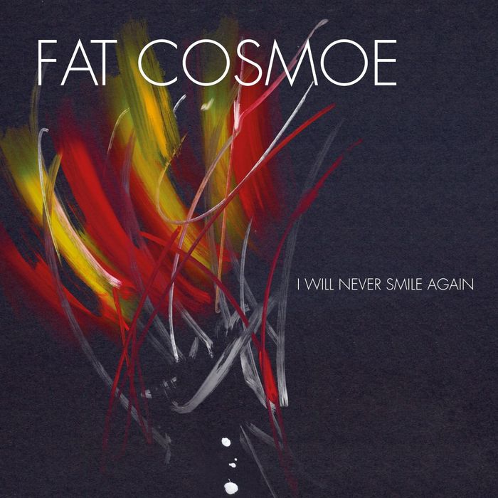 Fat Cosmoe – I Will Never Smile Again