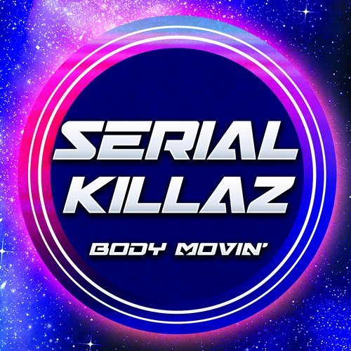 Serial Killaz – Body Movin’