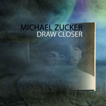 Michael Zucker – Draw Closer
