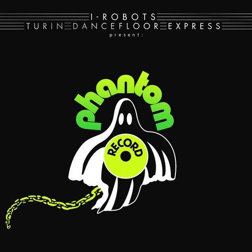 VA – I-Robots – Turin Dancefloor Express present Phantom Record