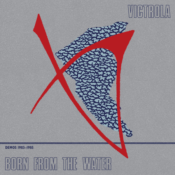 Victrola – Born from the Water: Demos 1983-1985