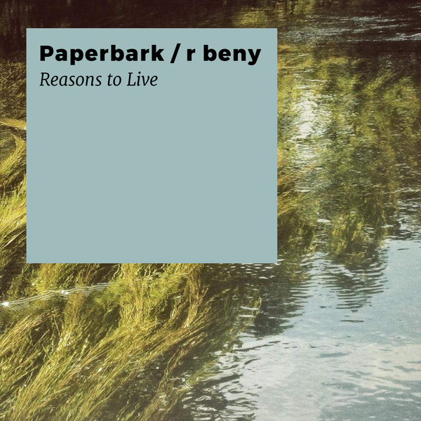 Paperbark / r beny ‎– Reasons To Live