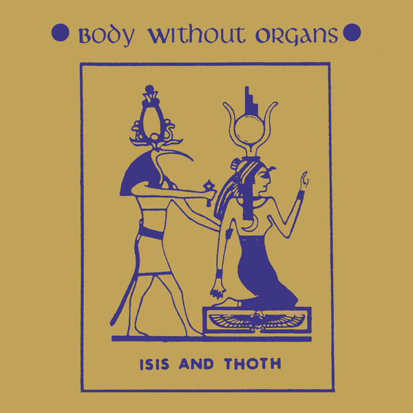 Body Without Organs – Isis and Thoth