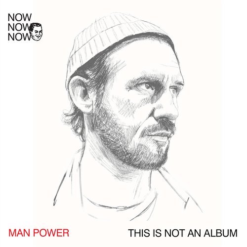 Man Power – Now Now Now 1: Man Power ?This Is Not An Album?