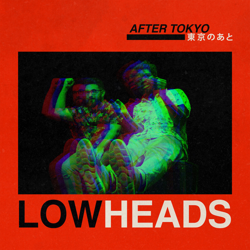 Lowheads – After Tokyo