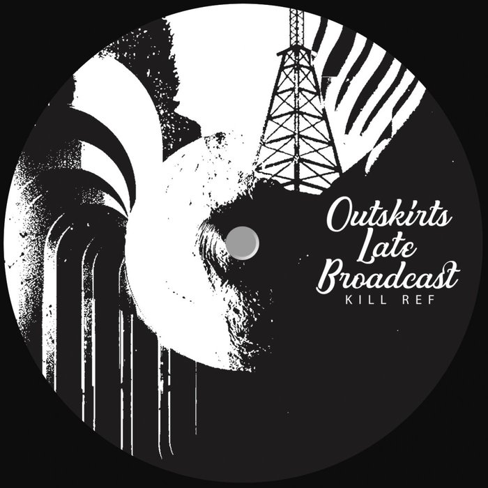 Kill Ref – Outskirts Late Broadcast