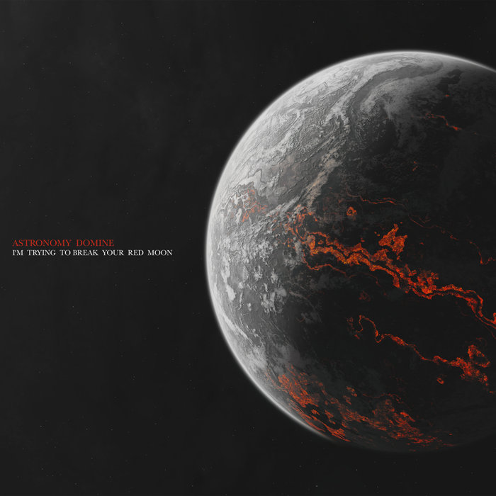 Astronomy Domine – I’m Trying To Break Your Red Moon