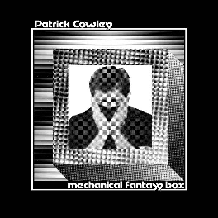 Patrick Cowley – Mechanical Fantasy Box