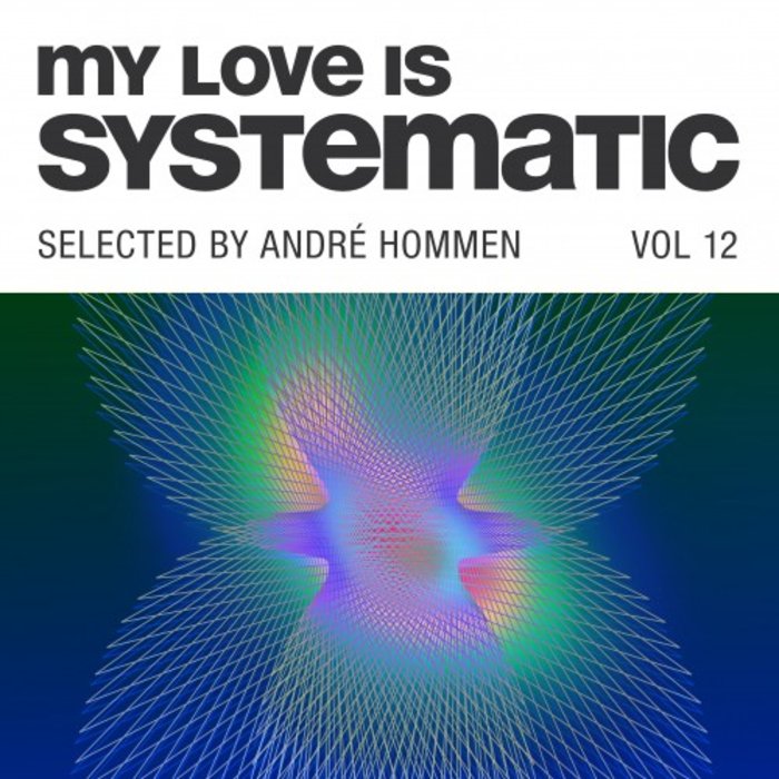 VA – My Love Is Systematic, Vol. 12 (Selected by André Hommen)
