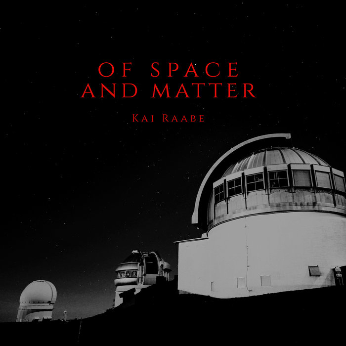 Kai Raabe – Of Space and Matter