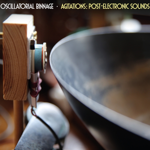 Oscillatorial Binnage – Agitations: Post-Electronic Sounds