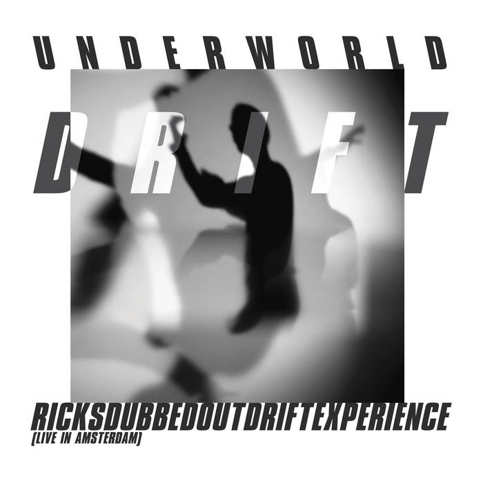 Underworld – Drift: RicksDubbedOutDriftExperience (Live in Amsterdam)