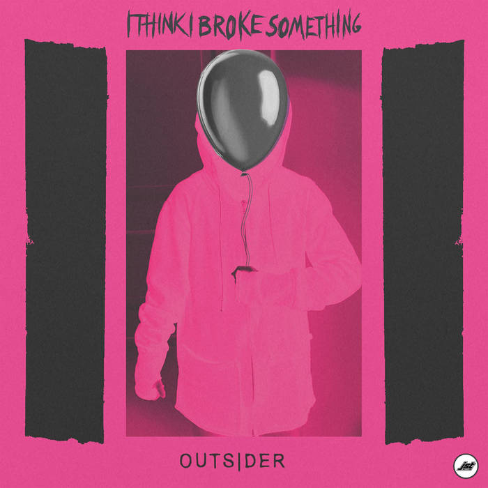 I Think I Broke Something – Outsider