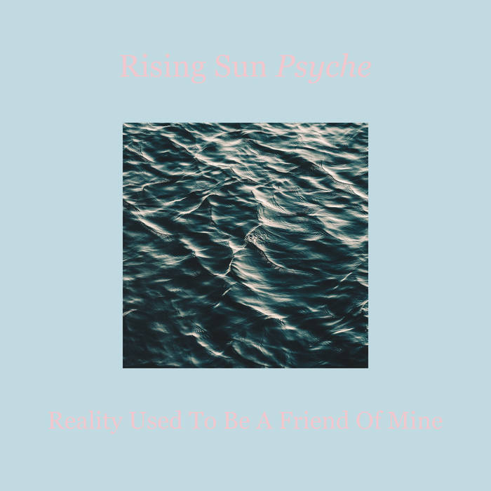 Rising Sun Psyche – Reality Used To Be A Friend Of Mine