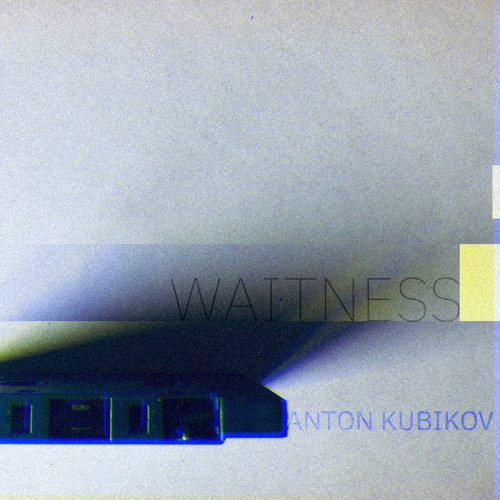 Anton Kubikov – Waitness