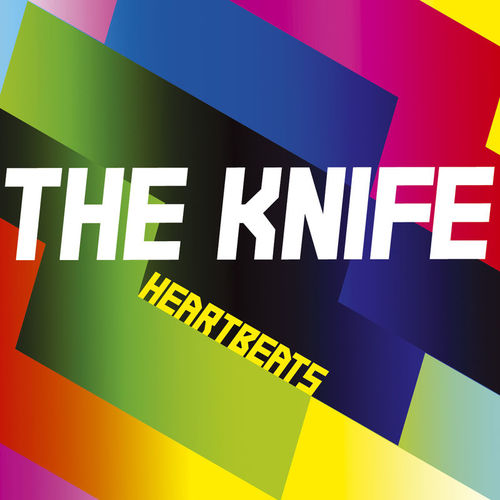 The Knife – Heartbeats