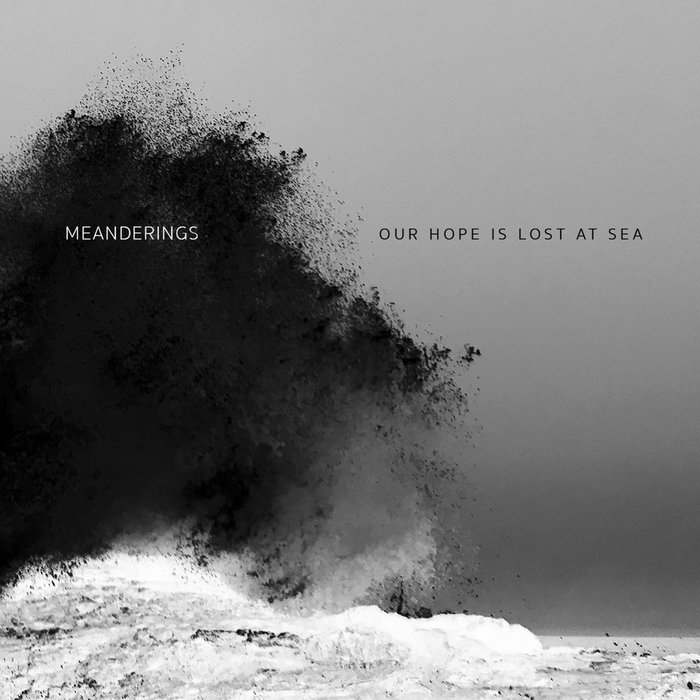 Meanderings – Our Hope Is Lost at Sea