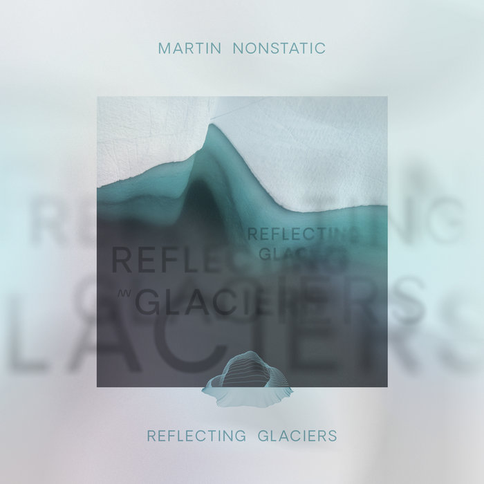 Martin Nonstatic – Reflecting Glaciers [Hi-RES]
