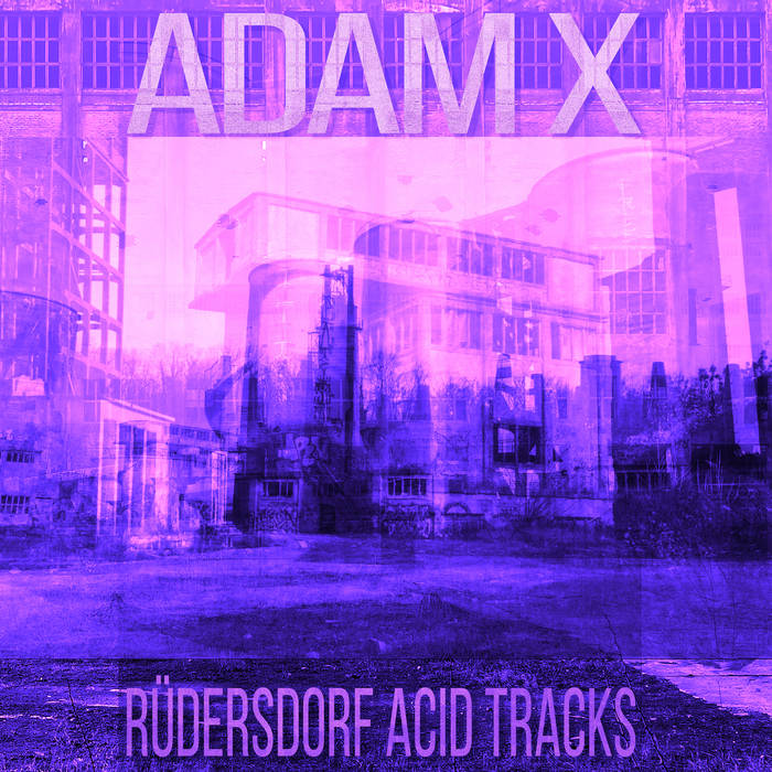 Adam X – Rüdersdorf Acid Tracks