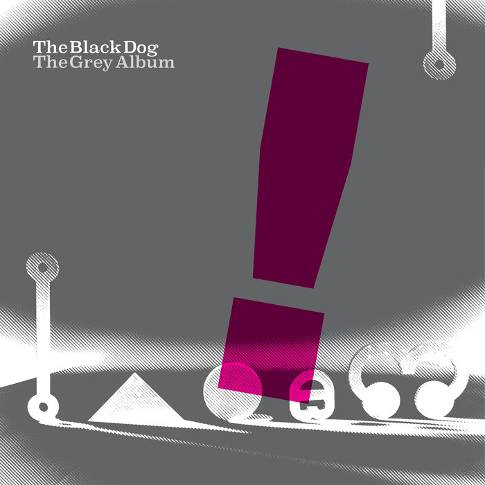 The Black Dog – The Grey Album