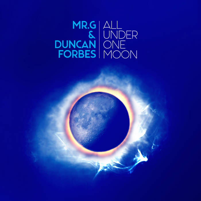 Mr. G & Duncan Forbes – All Under One Moon