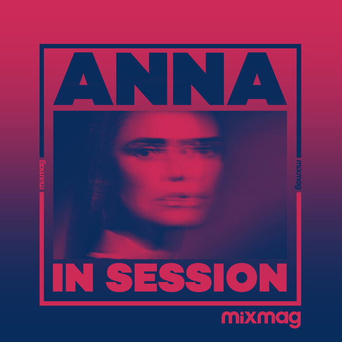 Anna – Mixmag Presents ANNA: In Session (DJ Mix)