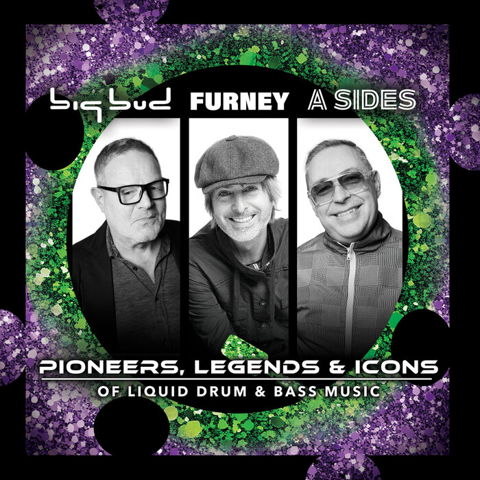 Big Bud, Furney & A Sides – Pioneers, Legends & Icons Of Liquid Drum & Bass Music