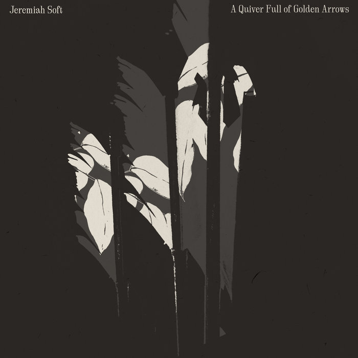Jeremiah Soft – A Quiver Full of Golden Arrows