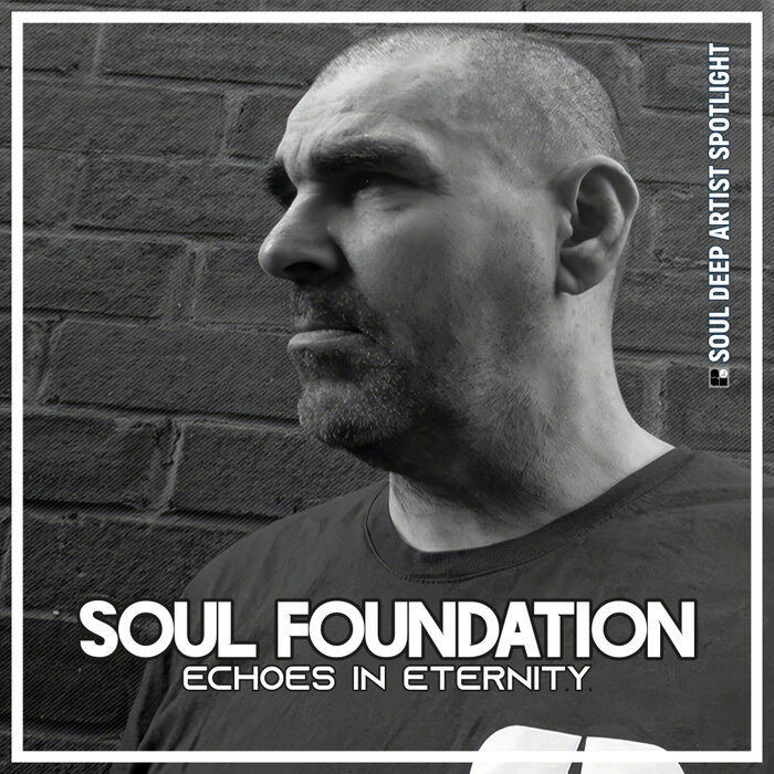 Soul Foundation – Echoes In Eternity_ Soul Deep Artist Spotlight