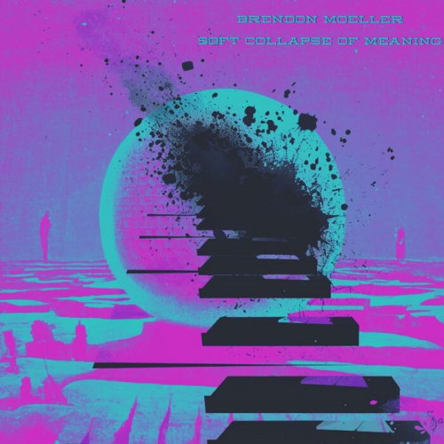 Brendon Moeller – Soft Collapse of Meaning