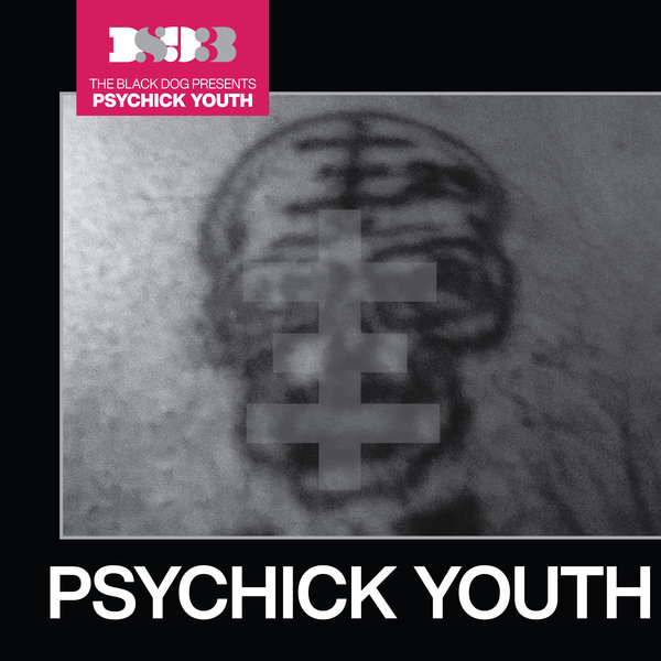The Black Dog – Psychick Youth