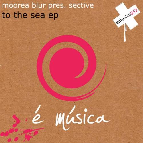 Moorea Blur pres. Sective – To The Sea EP
